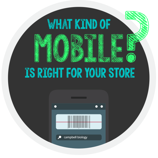 What kind of mobile is right for your store? What kind of mobile is right for your store?